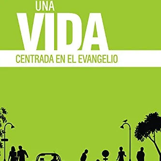 Una vida centrada en el evangelio