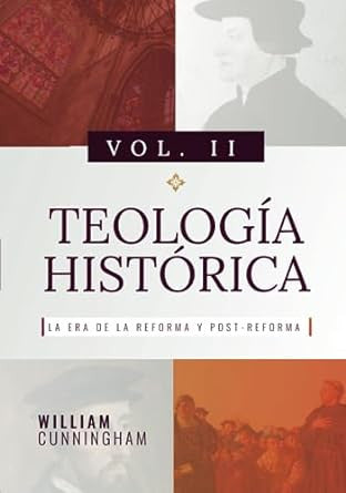 Teologia historica Vol. II Reforma y post reforma