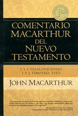 Comentario MacArthur del N. T., 1a y 2a Tesalonicenses,1a y 2a Timoteo,Tito