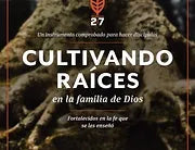 Cultivando raices en la familia de Dios