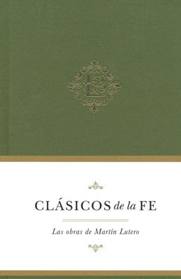 Clasicos de la fe: Las Obras de Martin Lutero