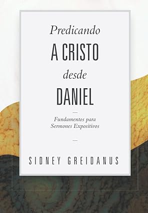 Predicando a Cristo desde Daniel