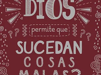 Por qué Dios permite que sucedan cosas malas?