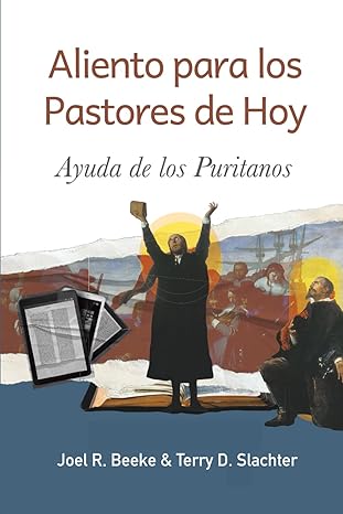 Aliento para los pastores de hoy: Ayuda de los puritanos