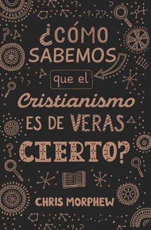 Como sabemos que el cristianismo es de veras cierto?