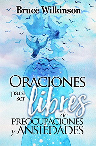 Oraciones para ser libres de preocupaciones y ansiedades