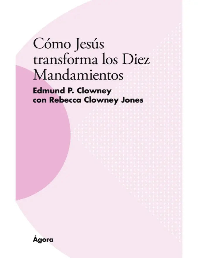 Cómo Jesus transforma los Diez Mandamientos