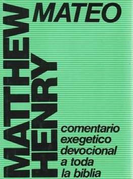 Comentario exegetico Matthew Henry: Mateo