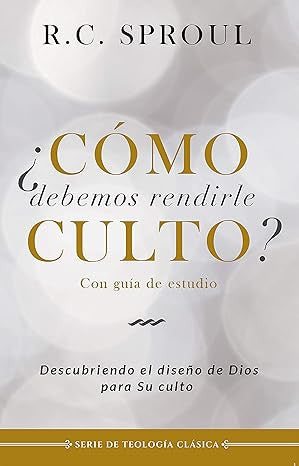 Como debemos rendirle culto?