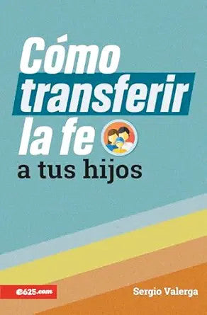 Como transferir la fe a tus hijos