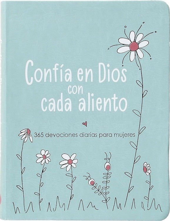 Confia en Dios con cada aliento: 365 devociones diarias para mujeres