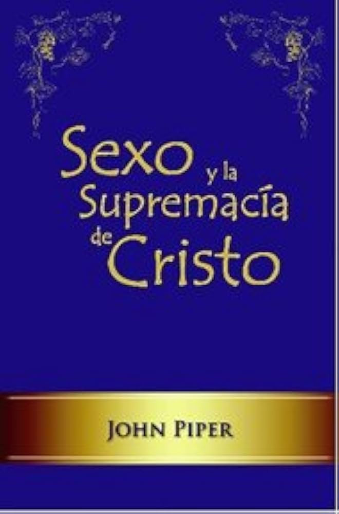 Sexo y la supremacia de Cristo