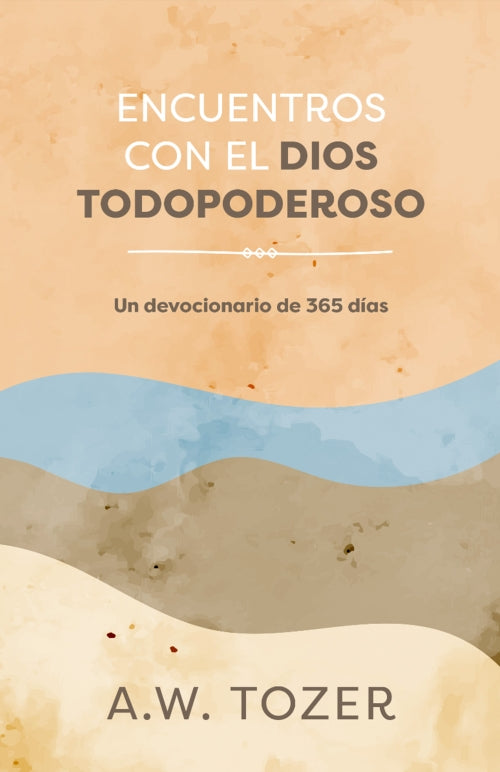 Encuentros con el Dios Todopoderoso: Un devocionario de 365 dias