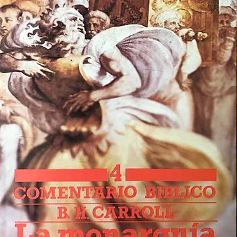 Comentario biblico B.H Carroll Vol.4 (Monarquia Hebrea)