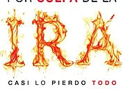 Por culpa de la ira… casi lo pierdo todo
