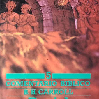 Comentario biblico B.H Carroll Vol.5 (Daniel)