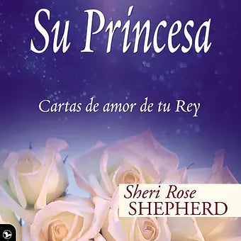 Su Princesa: Cartas de amor de tu Rey