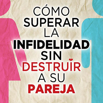 Como Superar la Infidelidad sin Destruir a su Pareja