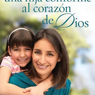 Como criar a una hija conforme al corazon de Dios