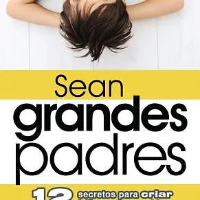 Sean grandes padres