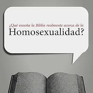 Qué Enseña la Biblia realmente acerca de la Homosexualidad?