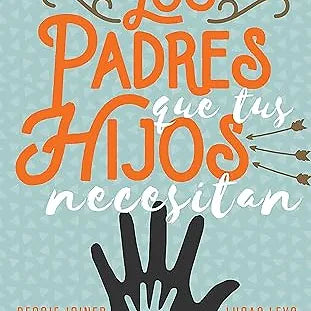 Padres que tus hijos necesitan
