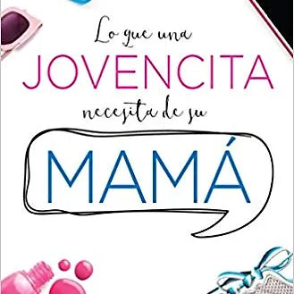 Lo que una jovencita necesita de su mama