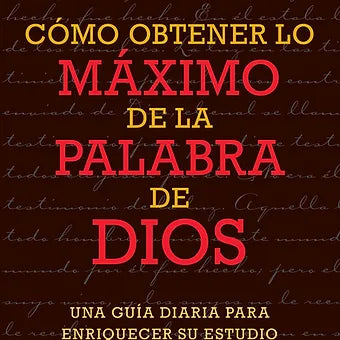 Como obtener lo maximo de la Palabra de Dios