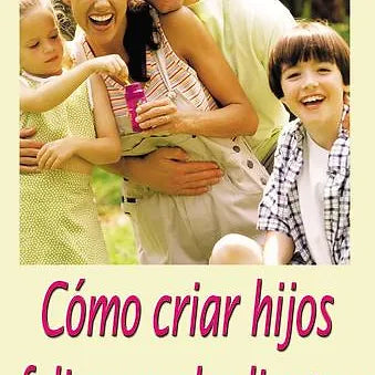 Como criar hijos felices y obedientes