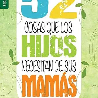 52 Cosas que los hijos necesitan de sus mamás