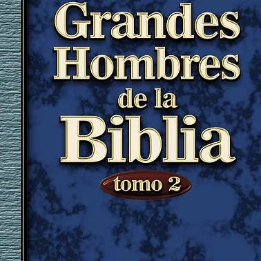 Grandes hombres de la Biblia, tomo 2