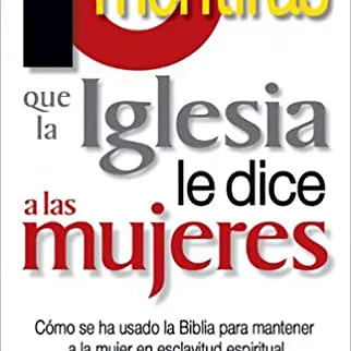 Diez mentiras que la iglesia le dice a las mujeres