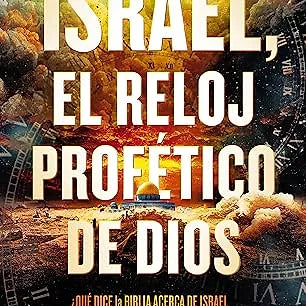 Israel, el reloj profetico de Dios
