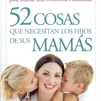 52 cosas que Necesitan las Hijos de sus Mamas