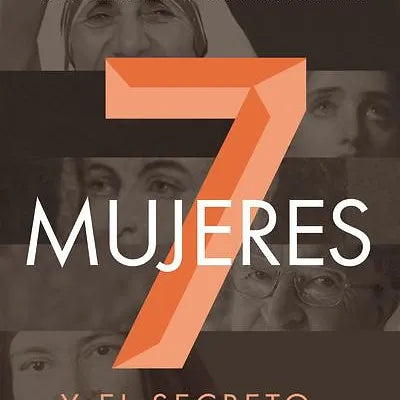 Siete mujeres: Y el secreto de su grandeza