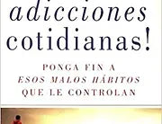 Acabe con las adicciones cotidianas
