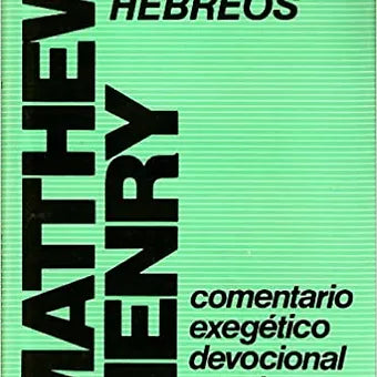 Comentario exegetico Matthew Henry: 2 Corintios-Hebreos