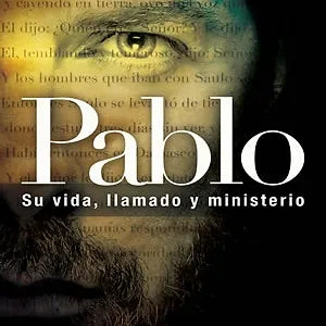 Pablo su vida, llamado y ministerio