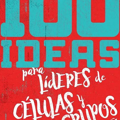 100 Ideas para Lideres de celulas y grupos pequeños