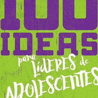 100 Ideas para Lideres de Adolescentes