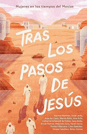Tras los pasos de Jesus: Mujeres en los tiempos del Mesias